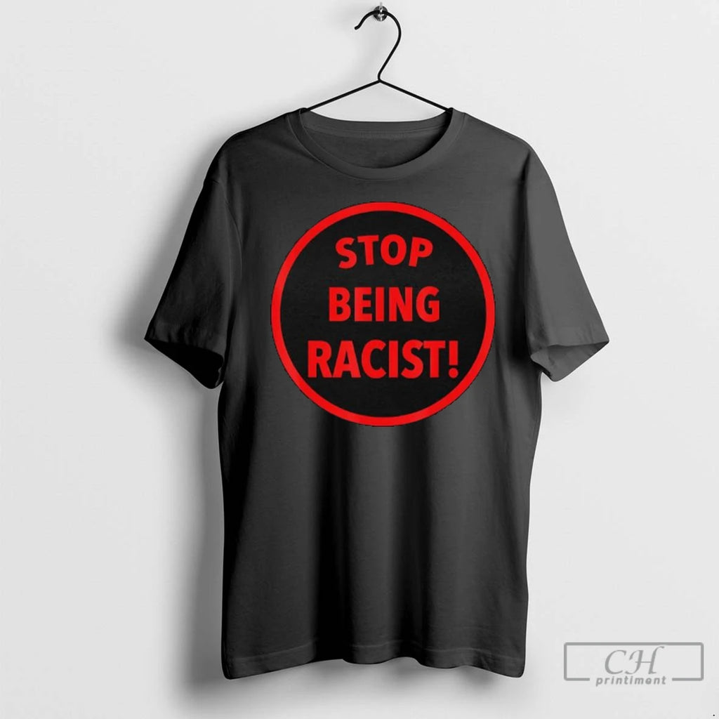 Premium Stop Being Racist Ladies
