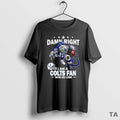 Top Damn Right I Am A Indianapolis Colts Fan Win Or Lose Mascot