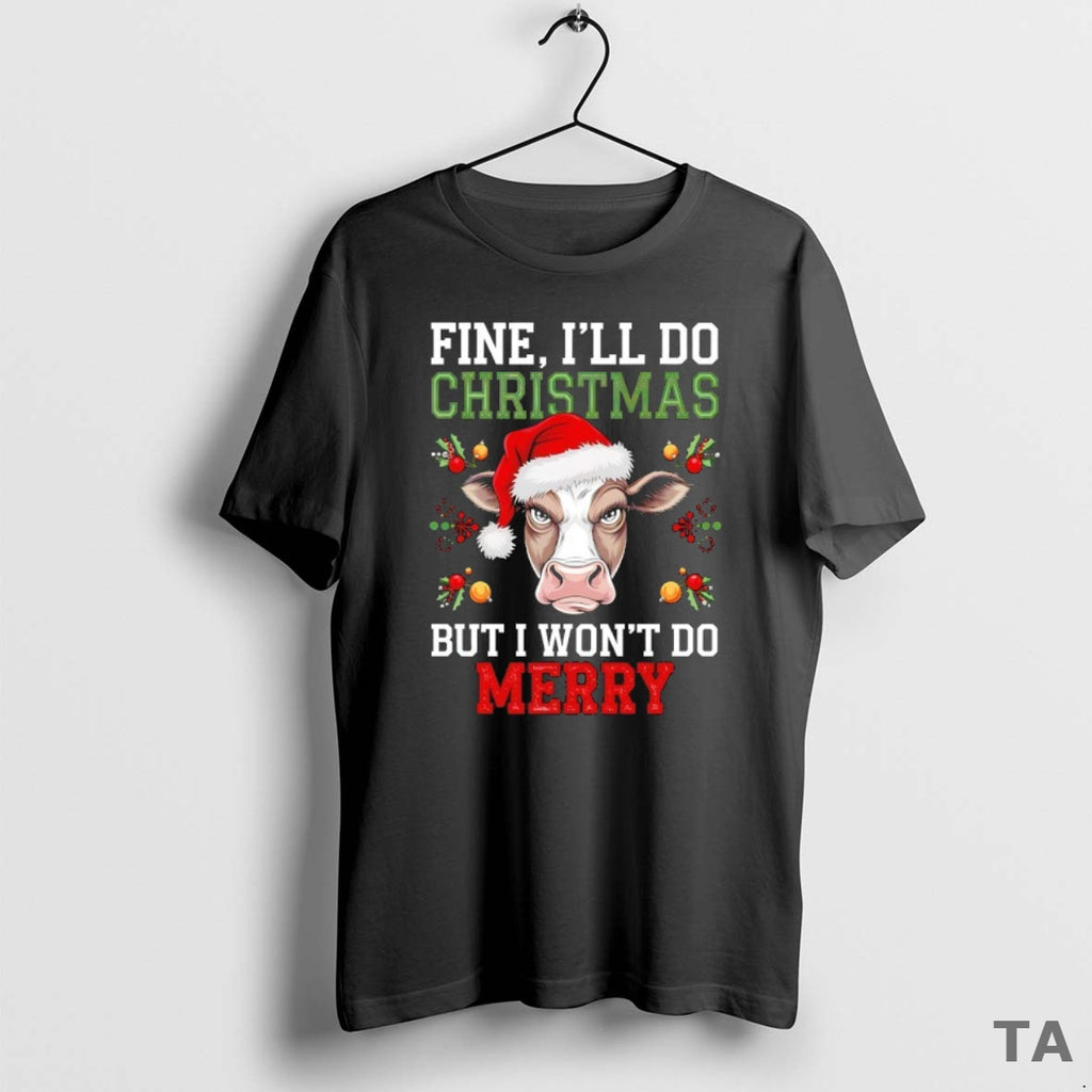 Top Fine Ill Do Christmas But I Wont Do Merry T Shirt Sweater