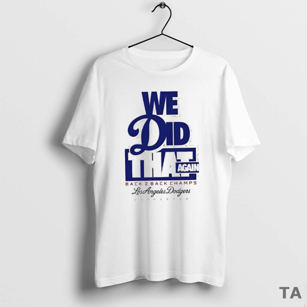 Top Funny We Did That Again Back 2 Back Los Angeles Dodgers 2025