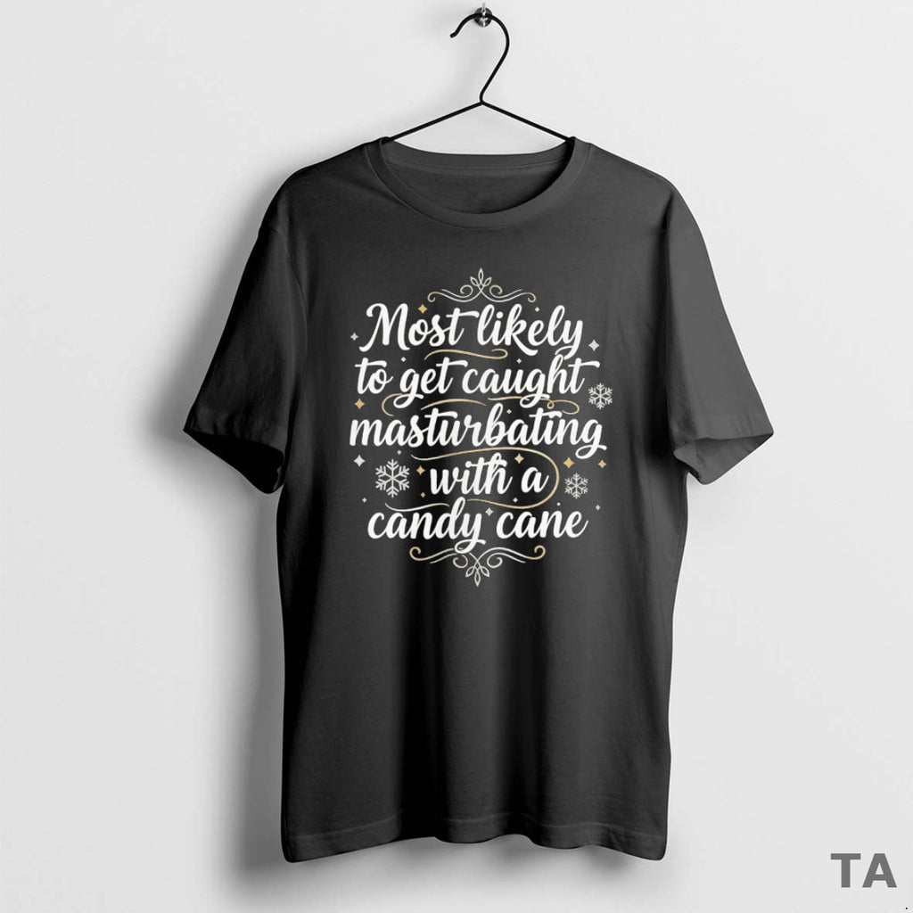 Top Most Likely To Get Caught Masturbating With A Candy Cane Christmas T Shirt Sweater