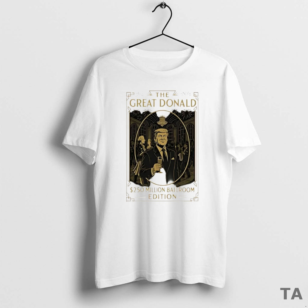 Top The Great Donald Gatsby Trump 250 Million Dollars Ballroom Edition T Shirt Sweater