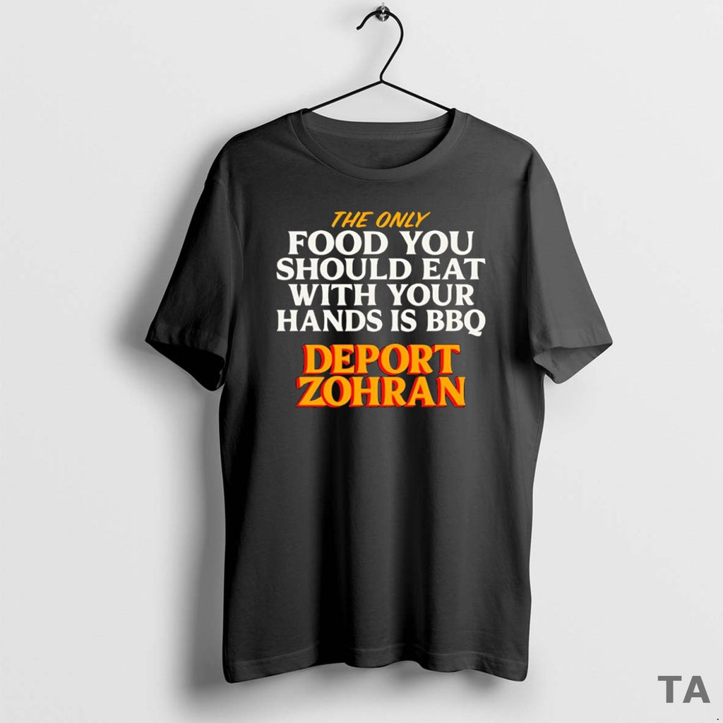 Top The Only Food You Should Eat With Hands Bbq Deport Zohran T Shirt Sweater