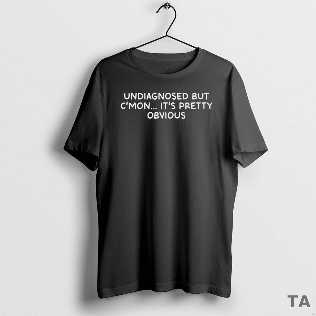 Top Undiagnosed But Its Pretty Obvious T Shirt Sweater