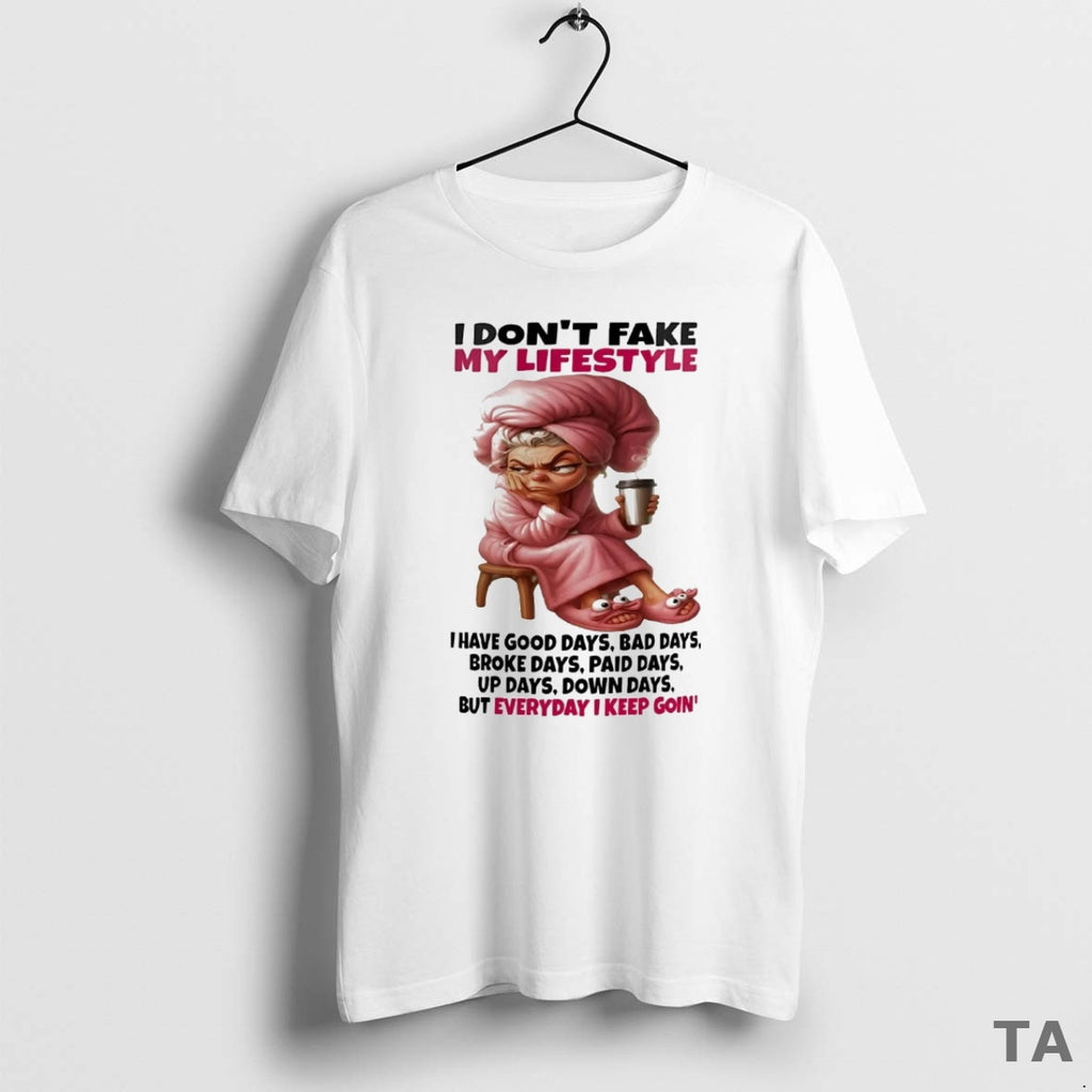 Top Woman I Dont Fake My Lifestyle I Have Good Days T Shirt Sweater