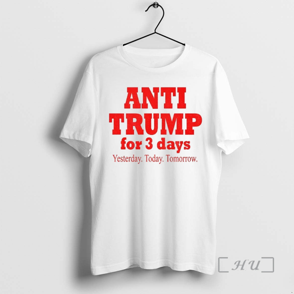 Trending Anti Trump For 3 Days Yesterday Today Tomorrow America Political Premium T Shirt Sweater