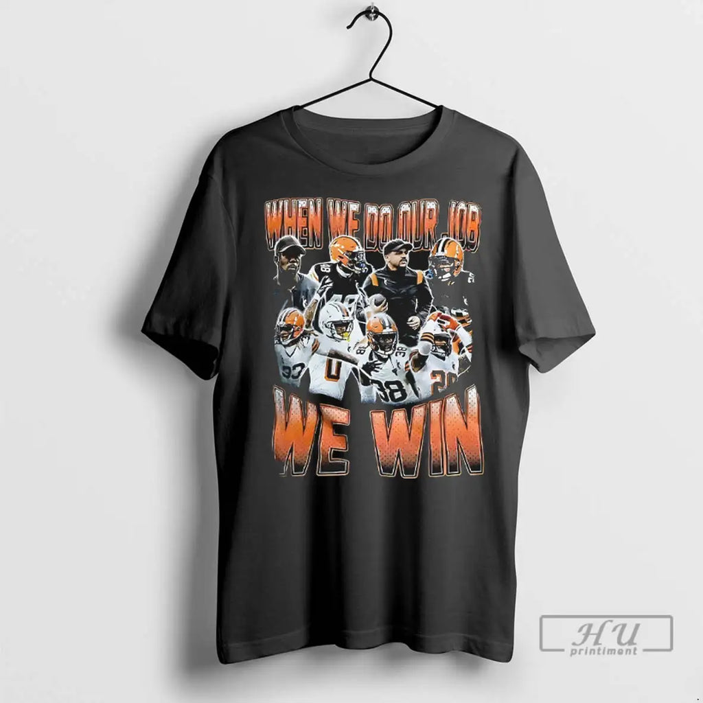 Trending Cleveland Browns When We Do Our Job We Win T Shirt