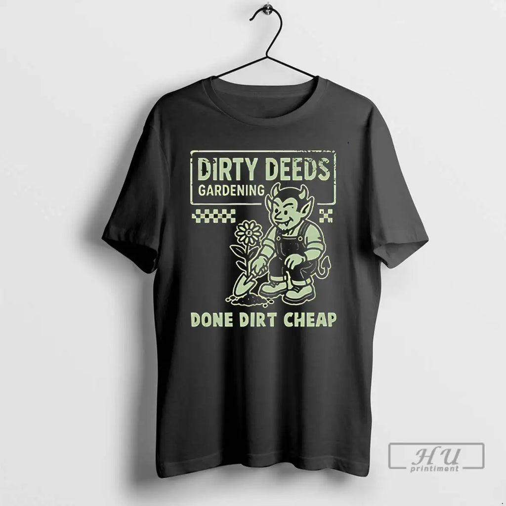 Trending Dirty Deeds Gardening Done Dirt Cheap T Shirt