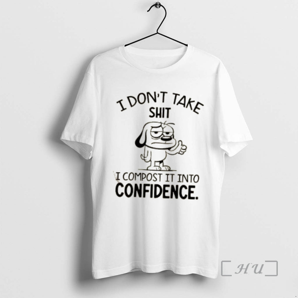 Trending Dog I Dont Take Shit I Compost It Into Confidence Premium T Shirt Sweater