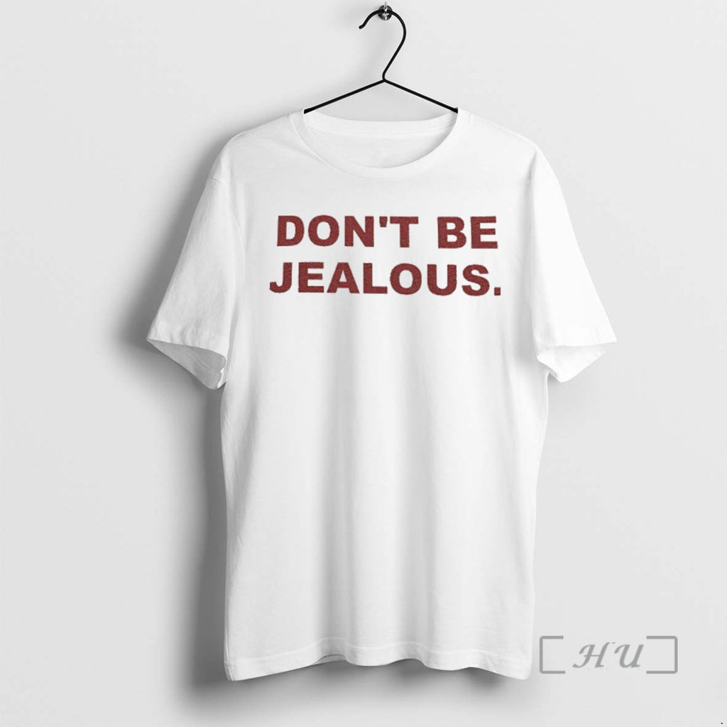 Trending Dont Be Jealous Premium T Shirt Sweater