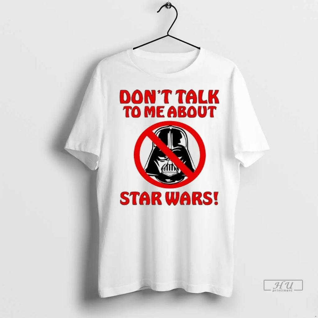Trending Dont Talk To Me About Star War Darth Vader T Shirt