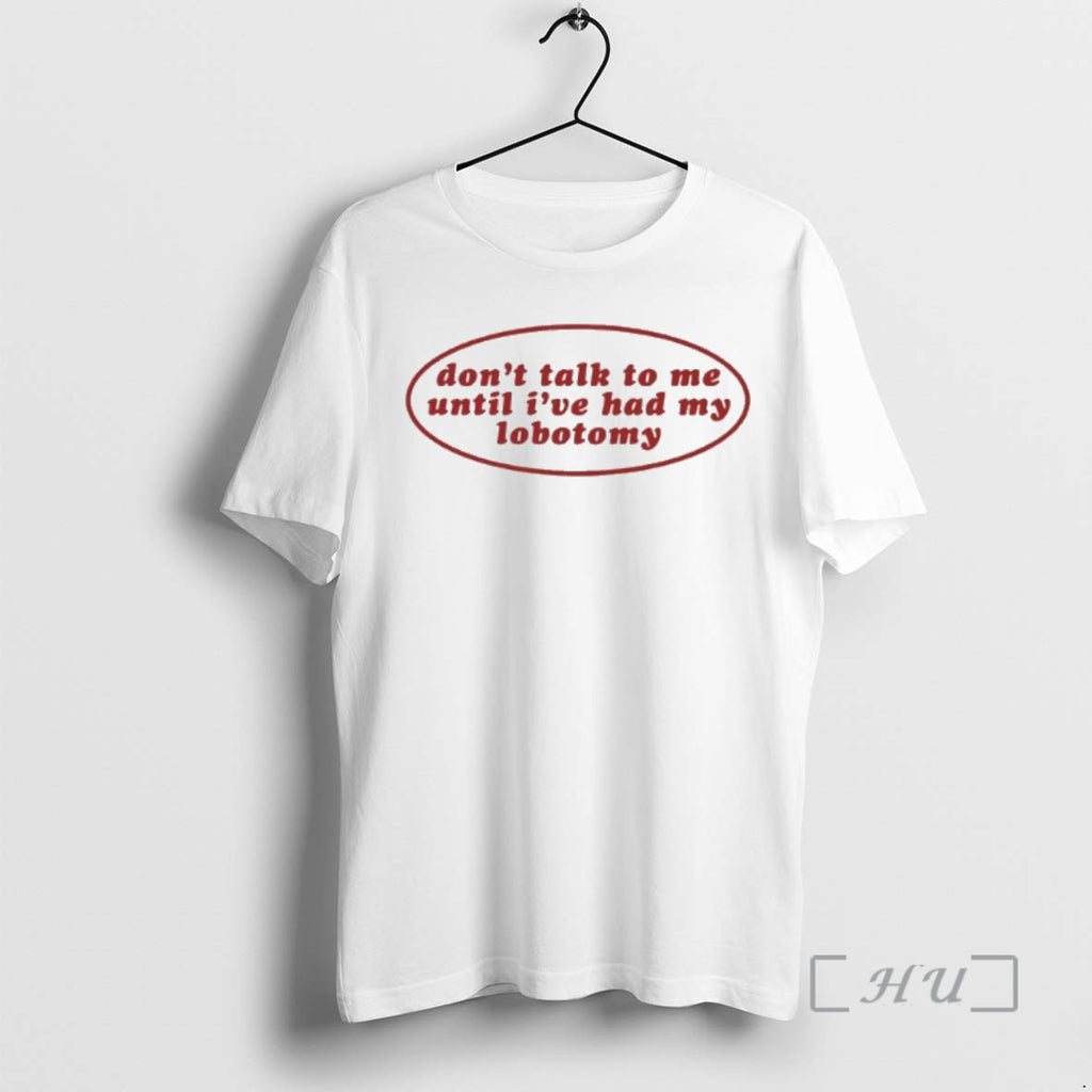 Trending Dont Talk To Me Until Ive Had My Lobotomy Premium T Shirt Sweater