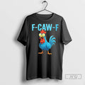Trending F Caw F Blue Rooster T Shirt