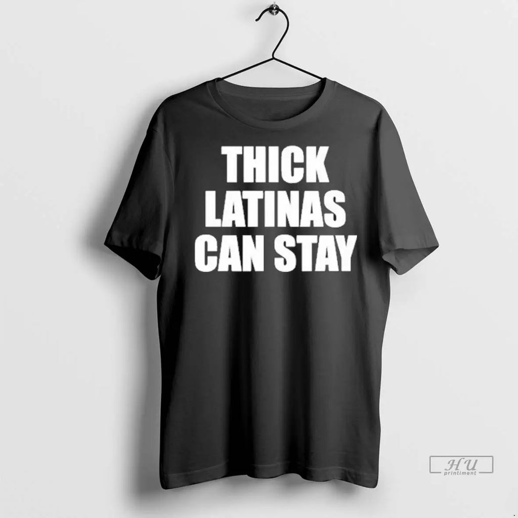 Trending Illegal Thick Latinas Can Stay T Shirt