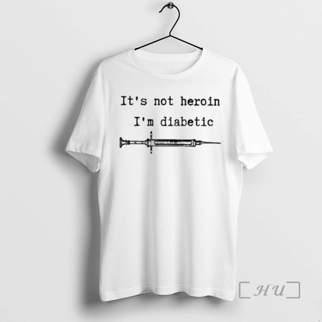 Trending Its Not Heroin Im Diabetic Injection Needle Premium T Shirt Sweater