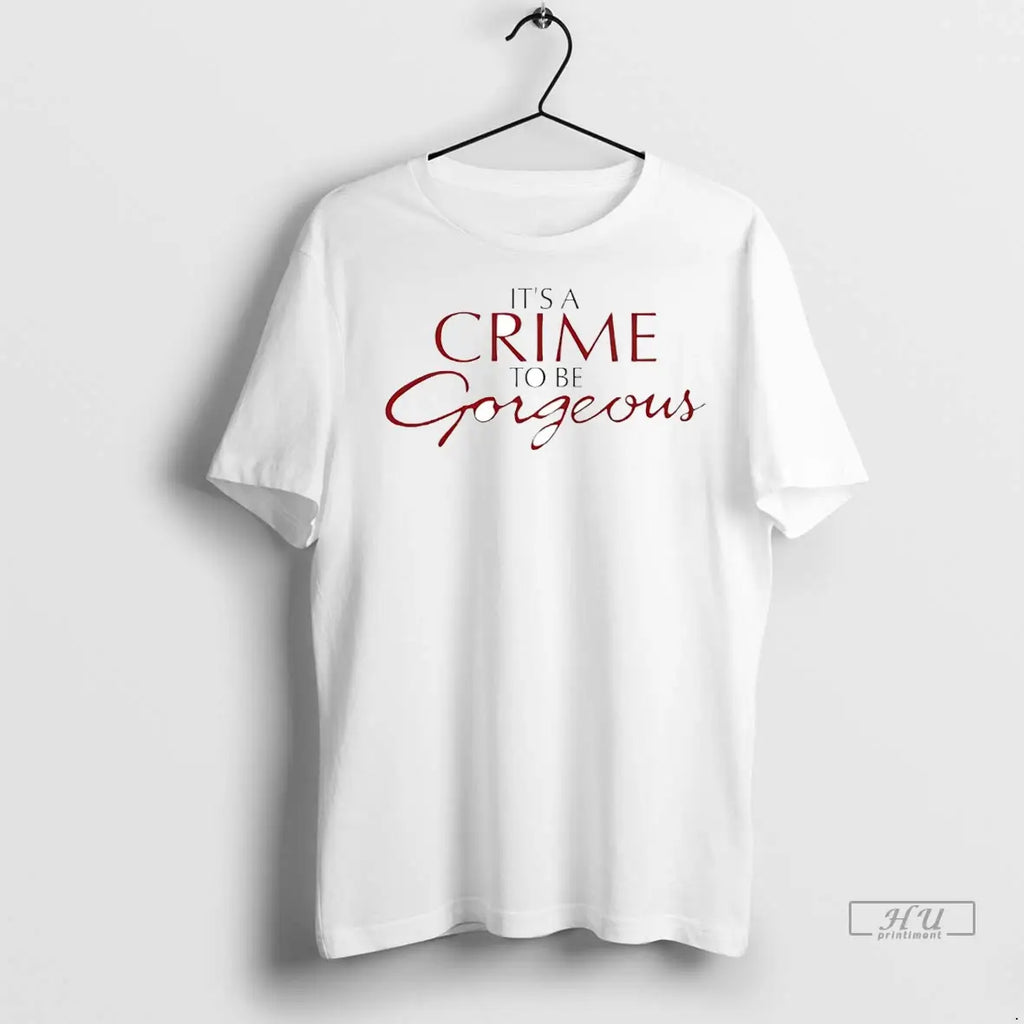 Trending Its A Crime To Be Gorgeous 1 T Shirt