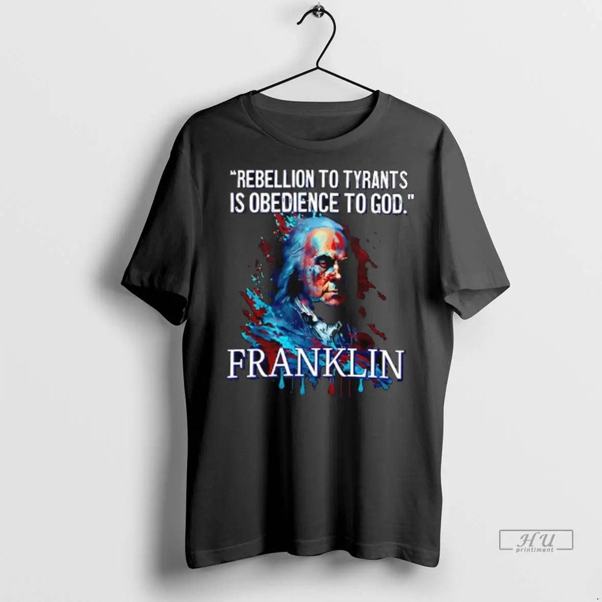Trending Judge Naprebellion To Tyrants Is Obedience To God Benjamin Franklin Splatter Ladies