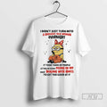 Trending Minions I Didnt Just Turn Into A Grouchy Old Woman Overnight T Shirt