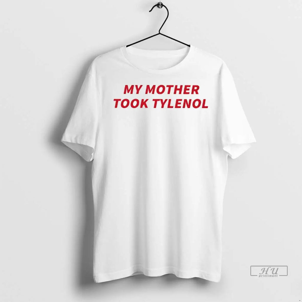 Trending My Mother Took Tylenol Ladies T Shirt