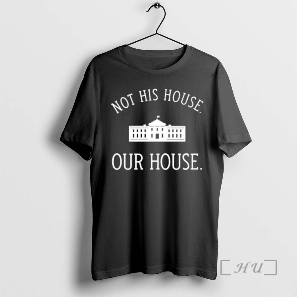 Trending Not His House Our House Premium T Shirt Sweater