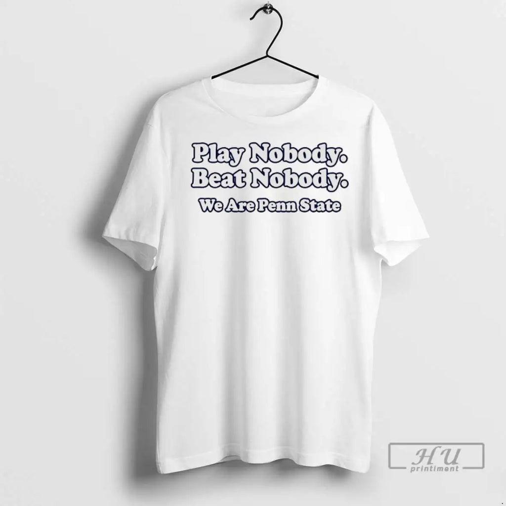 Trending Play Nobody Beat Nobody We Are Penn State T Shirt