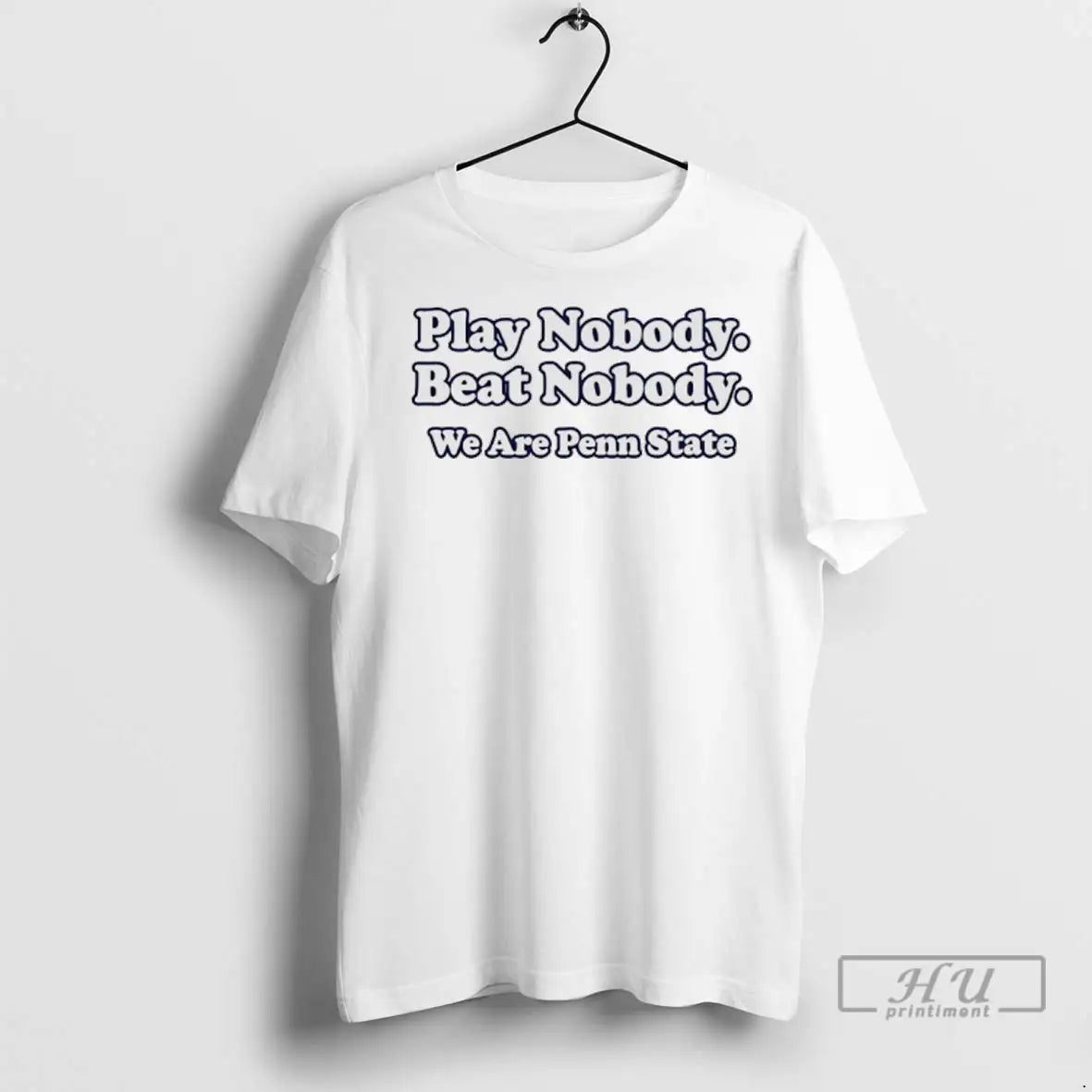 Trending Play Nobody Beat Nobody We Are Penn State T Shirt