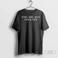 Trending Small Town Murder You Sir May Fuck Off T Shirt