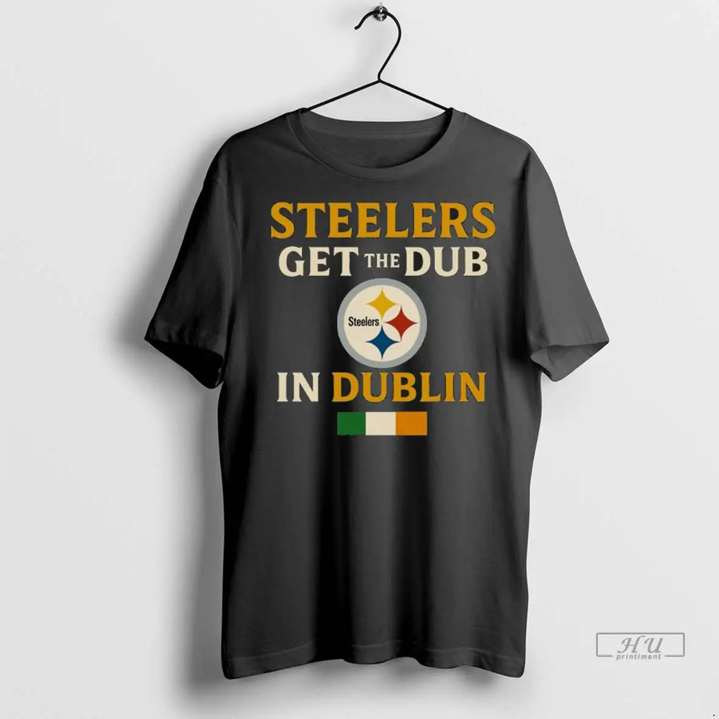 Trending Steelers Wins Get The Dub In Dublin T Shirt