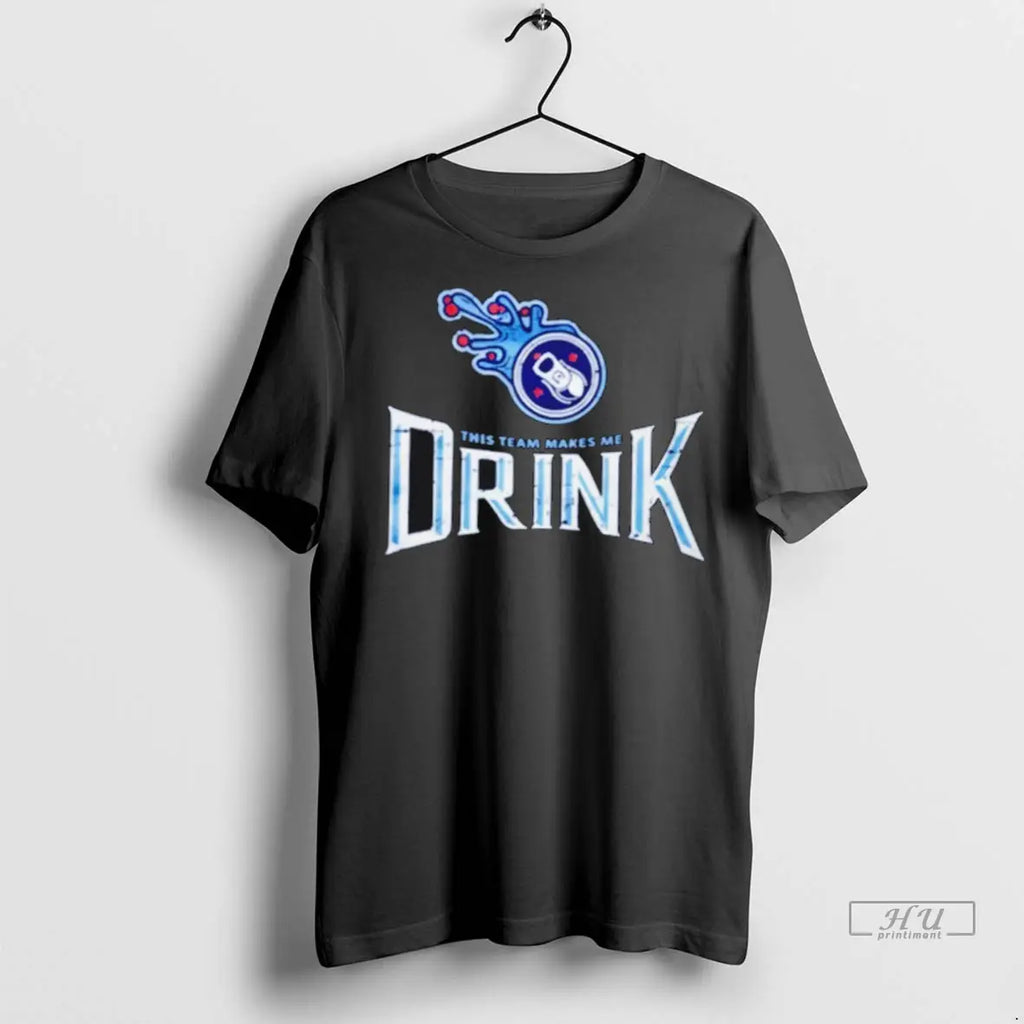 Trending Tennessee Titans This Team Makes Me Drink T Shirt