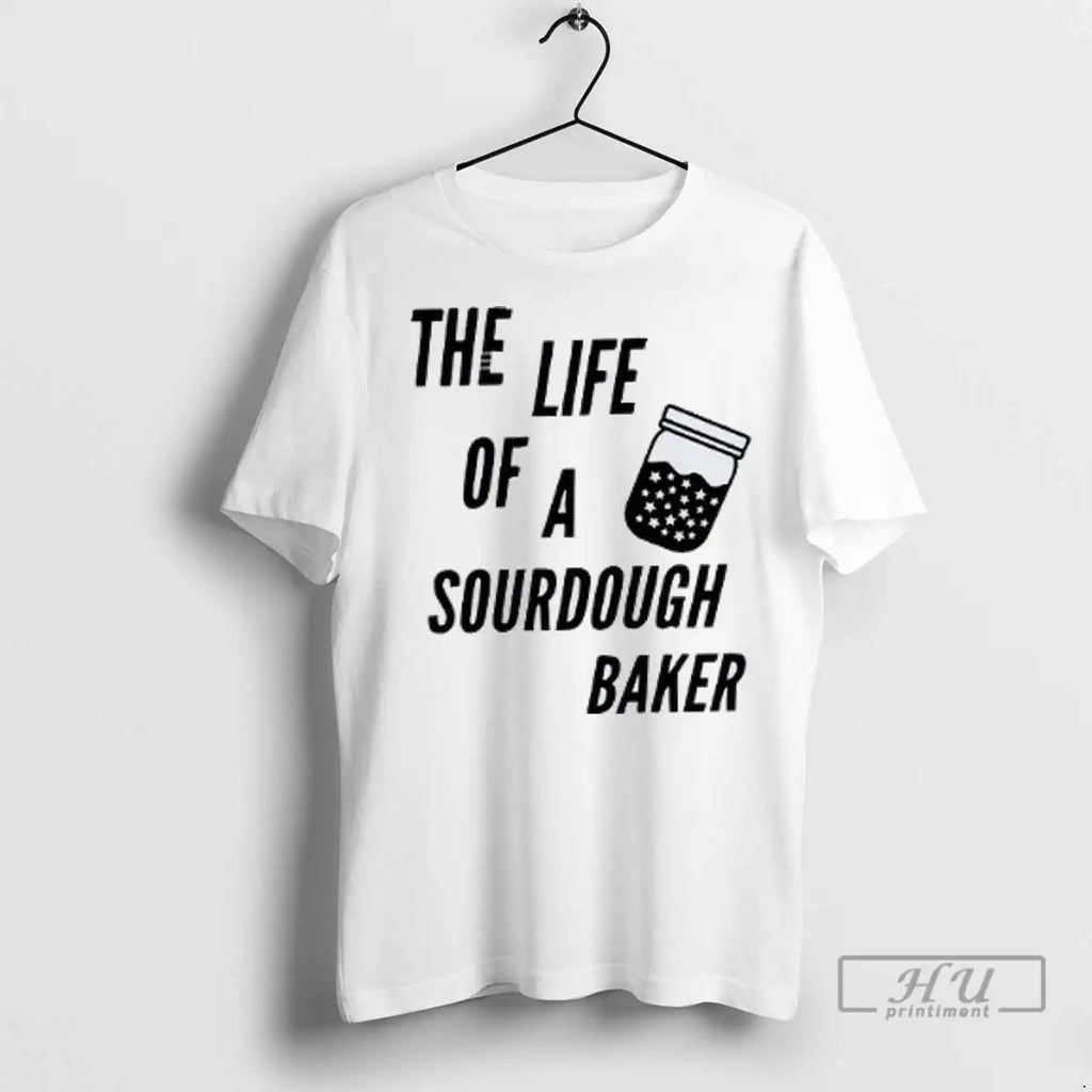 Trending The Life Of A Sourdough Baker T Shirt