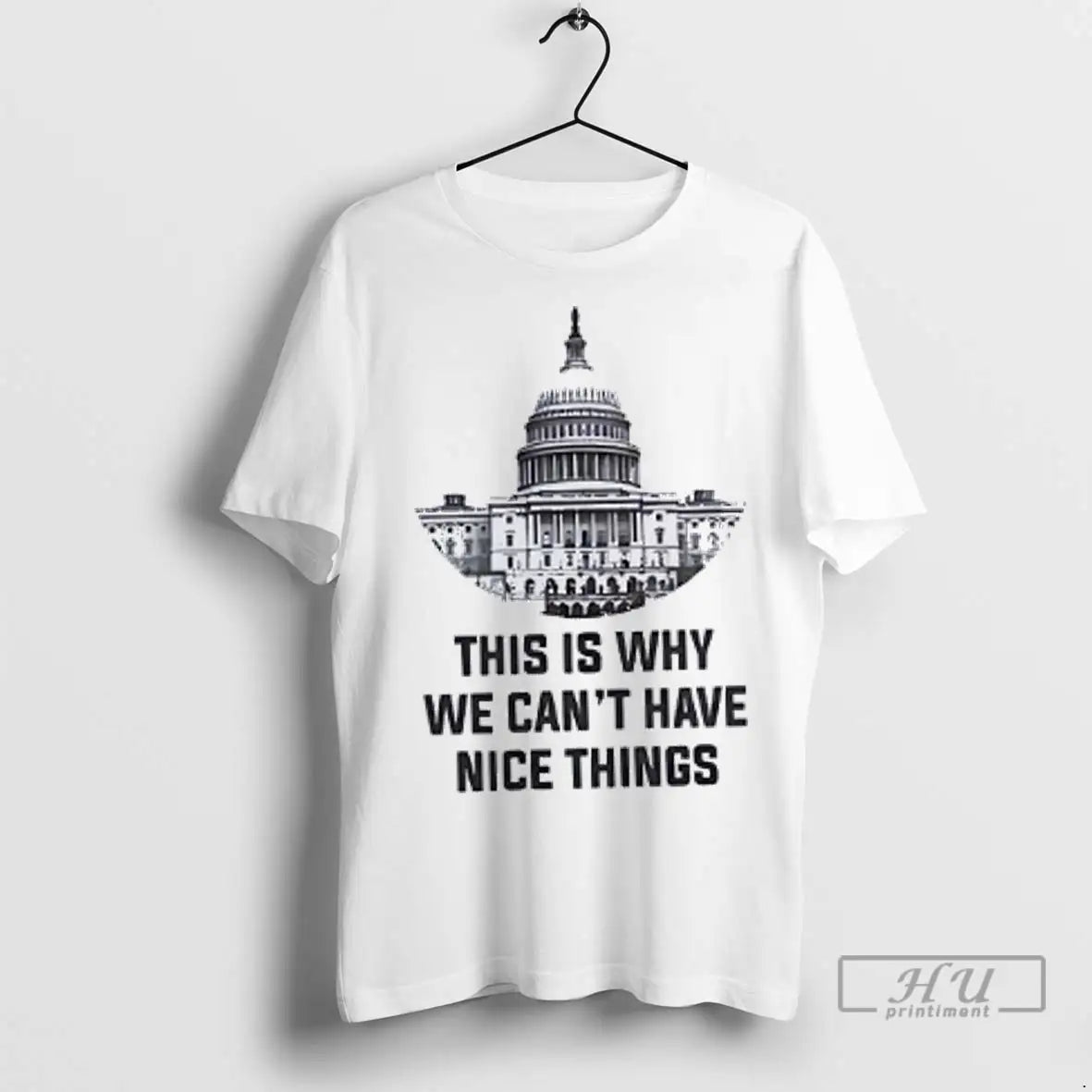 Trending United States Capitol This Is Why We Cant Have Nice Things T Shirt