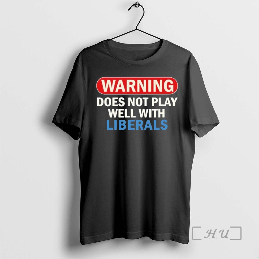 Trending Warning Does Not Play Well With Liberals Premium T Shirt Sweater