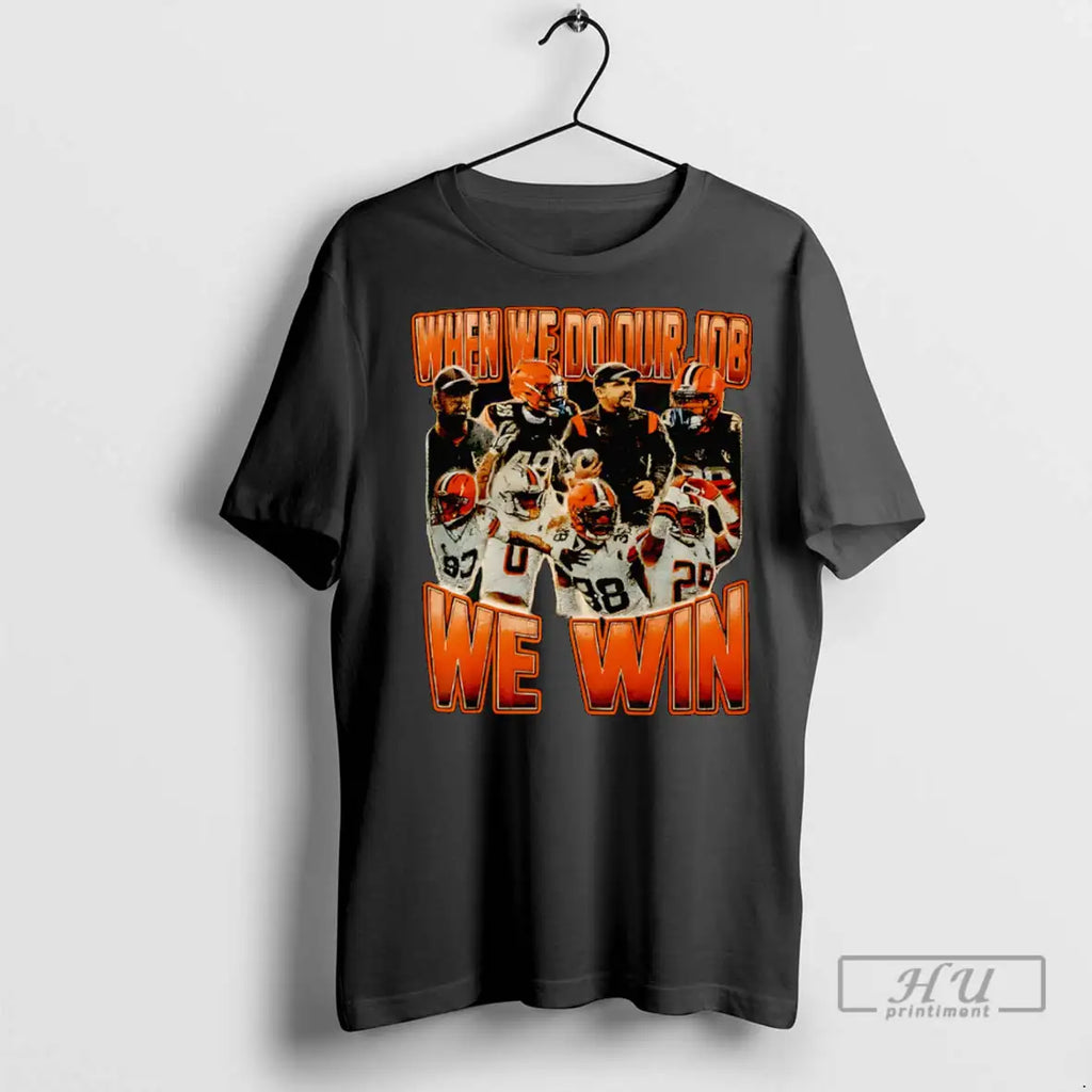 Trending When We Do Our Job We Win Cleveland Browns T Shirt