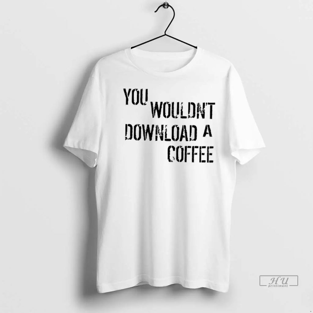 Trending You Wouldnt Download A Coffee T Shirt