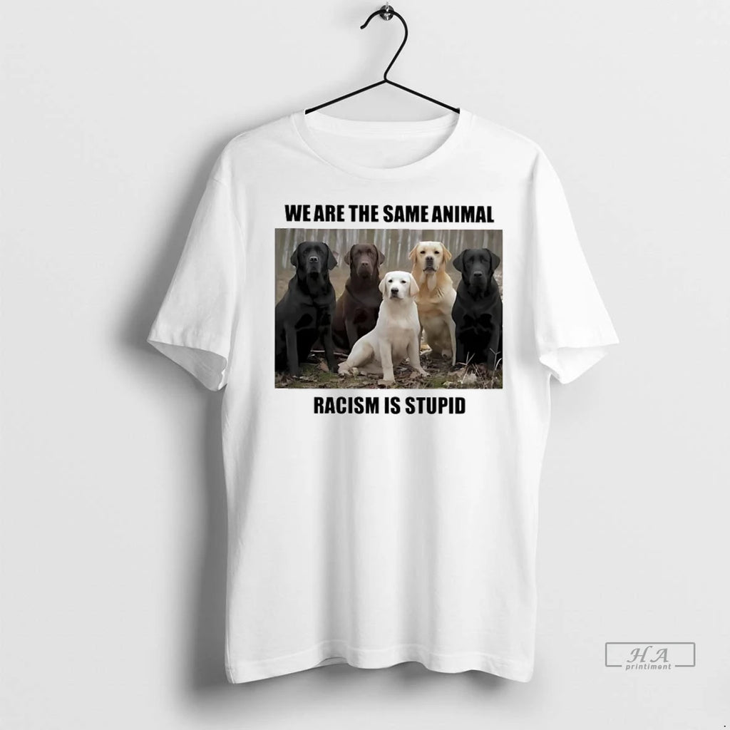 Trendy Dogs We Are The Same Animal Racism Is Stupid Shirt Sweater