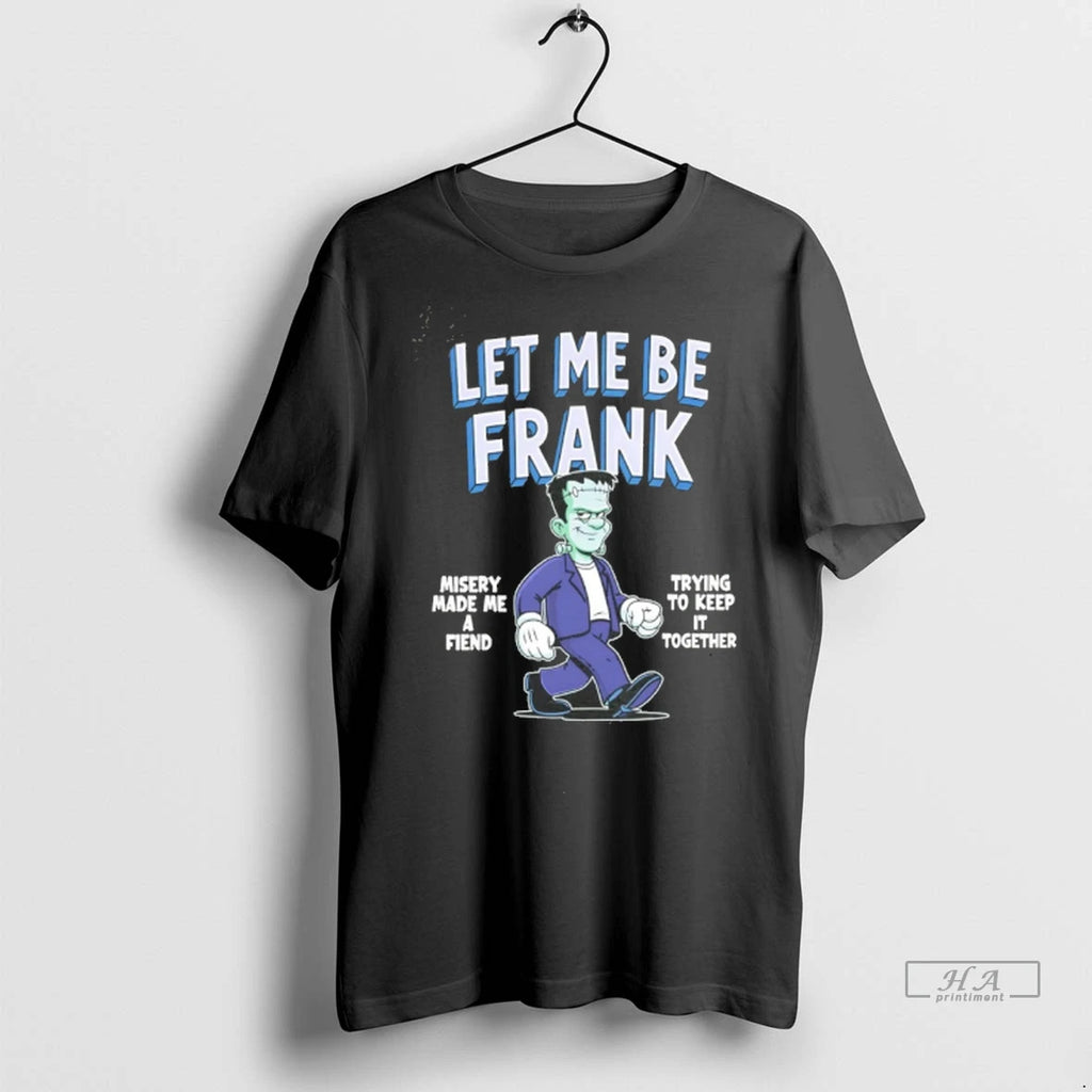 Trendy Frankenstein Let Me Be Frank Misery Made Me A Fiend Tee Shirt Sweater