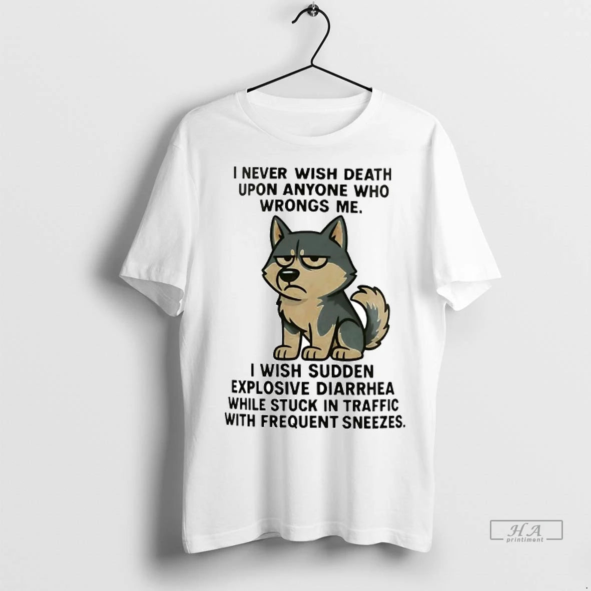 Trendy Husky I Never Wish Death Upon Anyone Who Wrongs Me I Wish Sudden