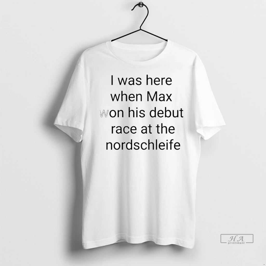 Trendy I Was Here When Max Won His Debut Race At The Nordschleife Shirt Sweater