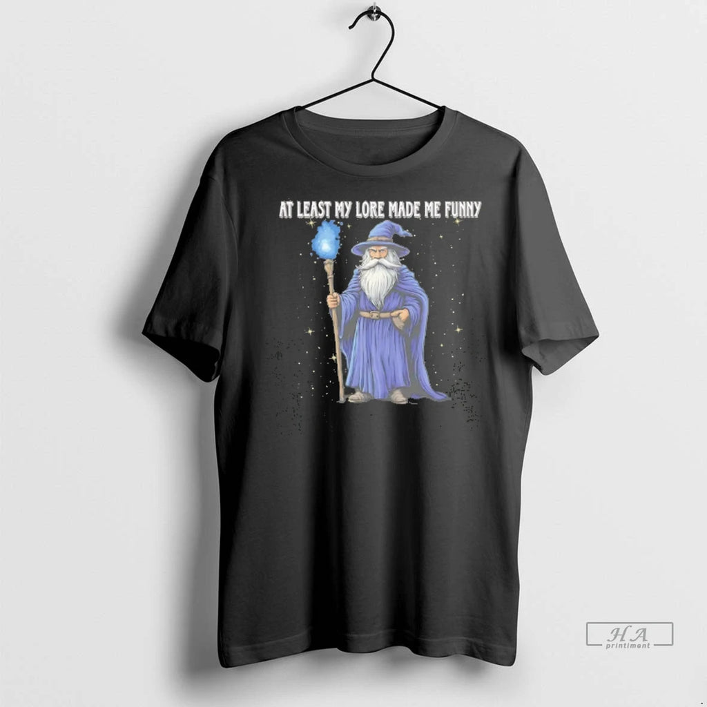 Trendy Wizard At Least My Lore Made Me Funny Tee Shirt Sweater