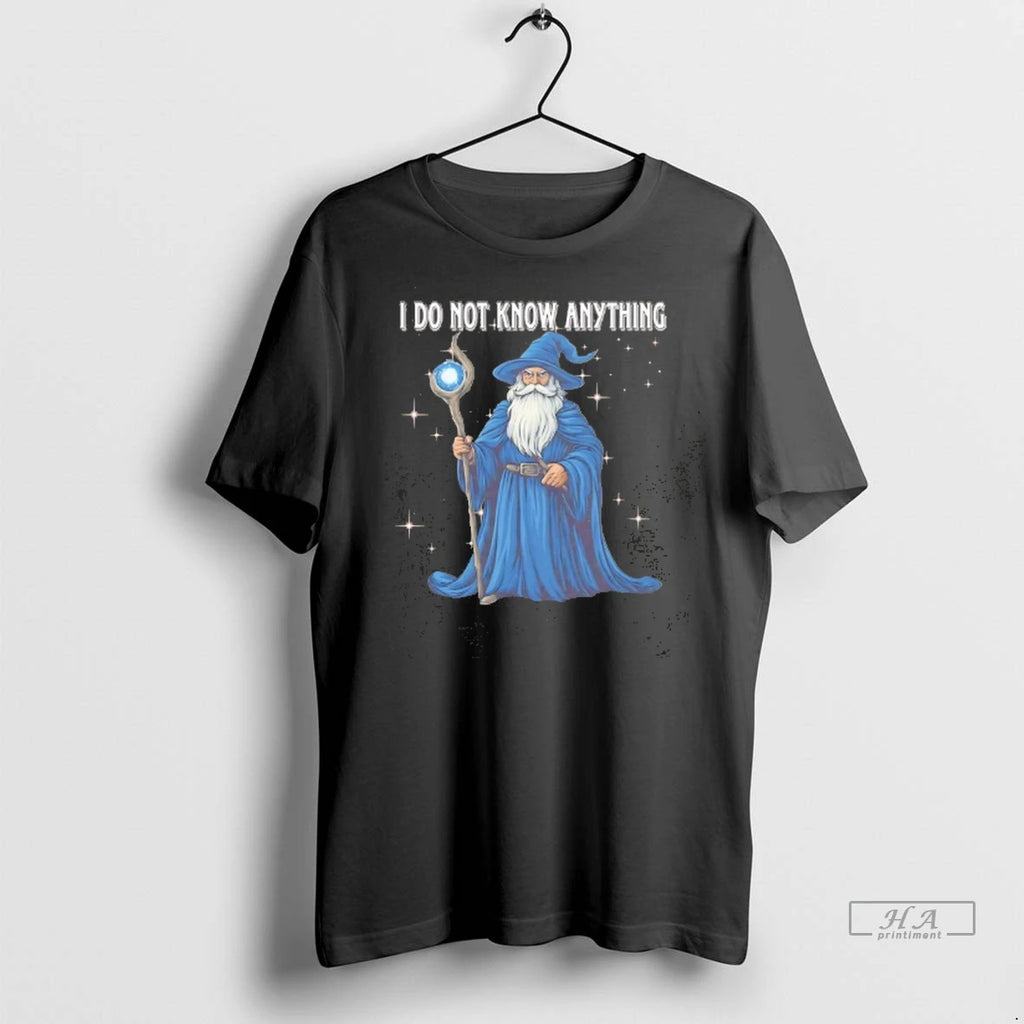 Trendy Wizard I Do Not Know Anything Tee Shirt Sweater