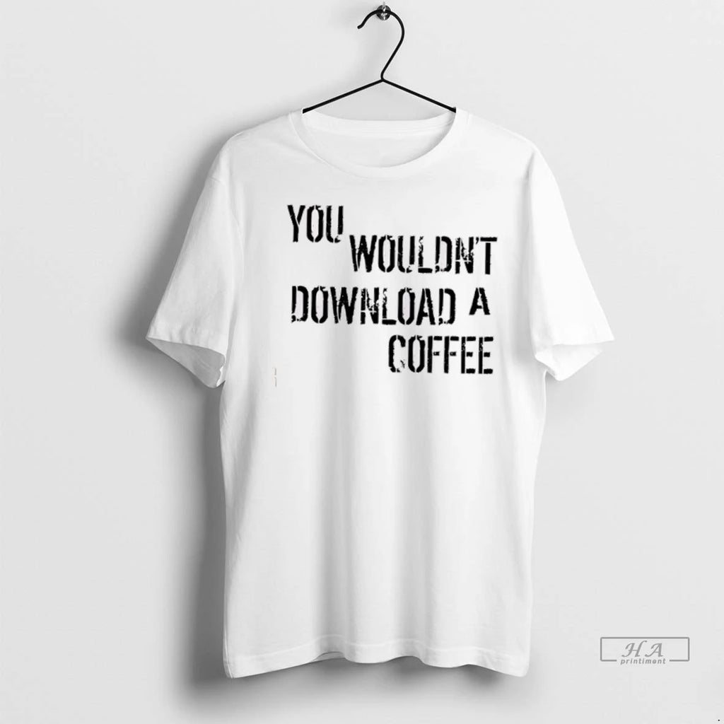 Trendy You Wouldnt Download A Coffee Shirt Sweater