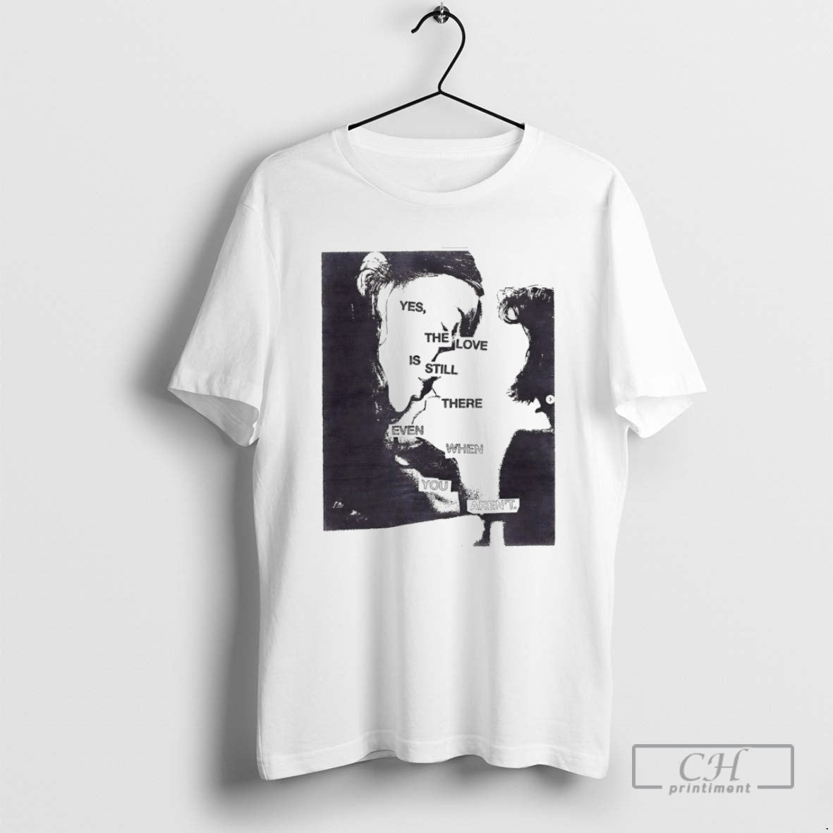 Yes The Love Is Still There Even When You Arent T Shirts
