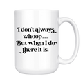 I Don't Always Whoop 15oz Mug