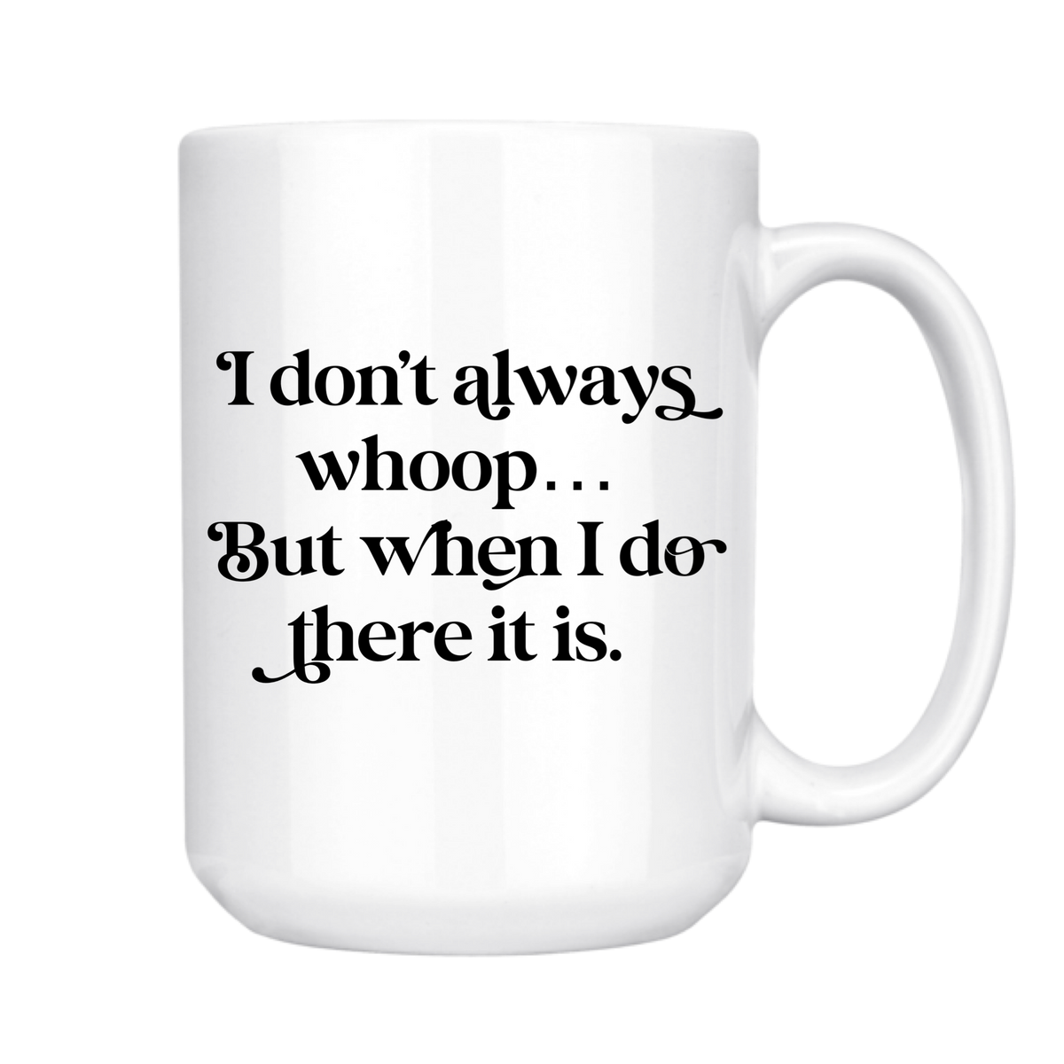 I Don't Always Whoop 15oz Mug