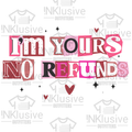 I'm Your, No Refunds Dtf
