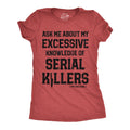 Ask Me About My Excessive Knowledge of Serial Killers Women's T Shirt
