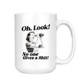 Oh Look! No One Gives a Shit 15 Oz Ceramic Mug