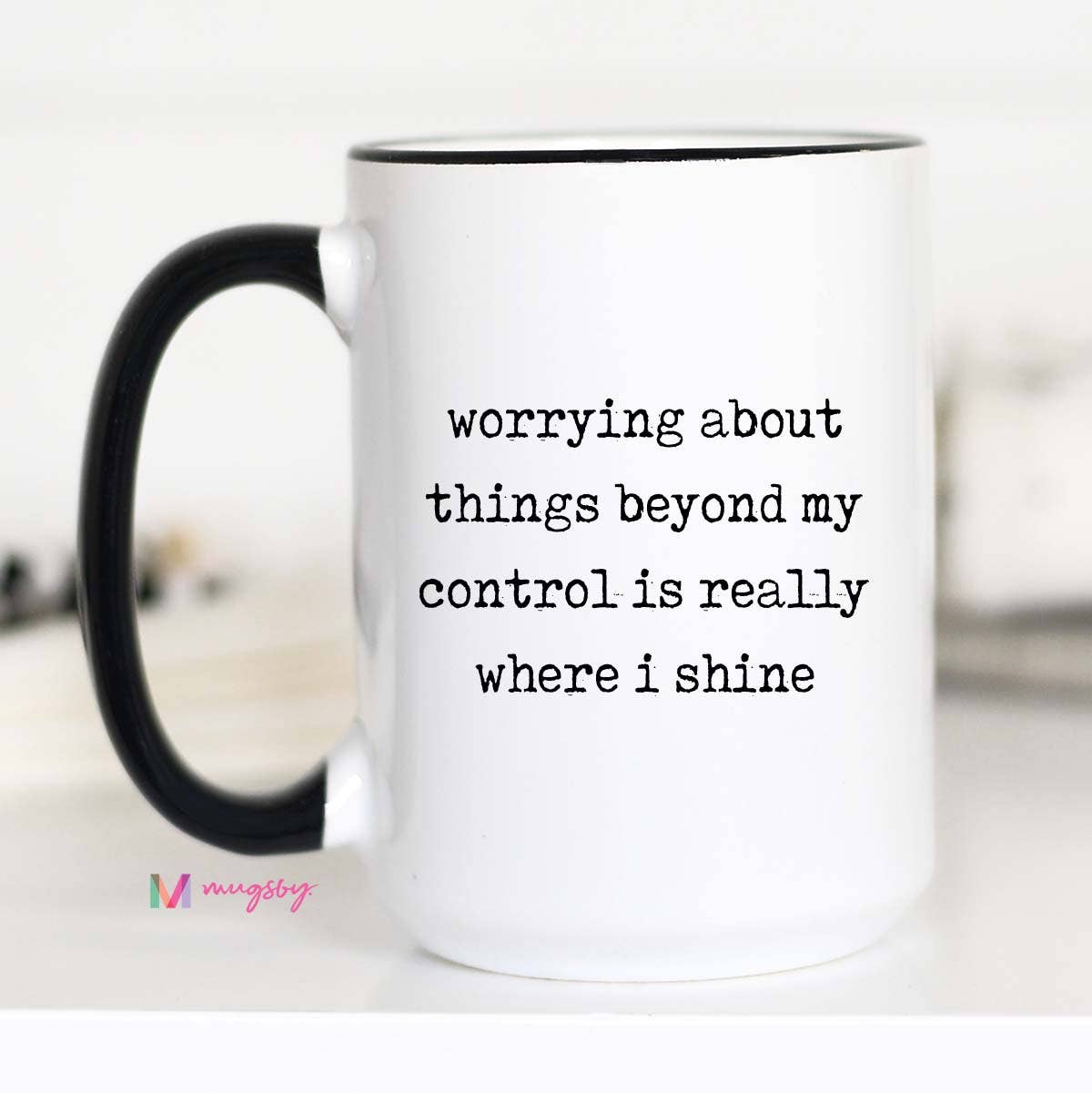 Funny Coffee Mug – Worrying About Things Beyond My Control