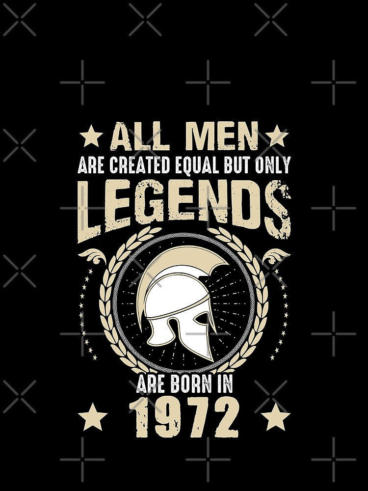 All Man Are Created Equal But Only Legends Are Born In 1972 by Qudkin