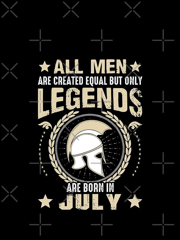 All Man Are Created Equal But Only Legends Are Born In July by Qudkin